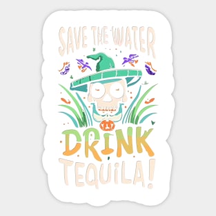 Save The Water Drink Tequila! Sticker